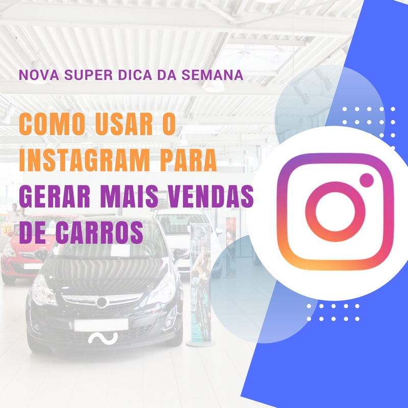 Como usar o instagram para gerar mais vendas de carros