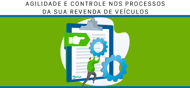 Agilidade e Controle nos processos de sua Revenda de Veículos￼